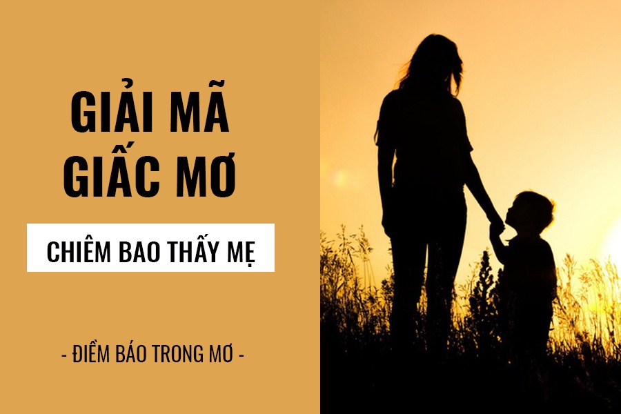 Nằm mơ thấy mẹ là điềm báo về tình mẫu tử thiêng liêng.