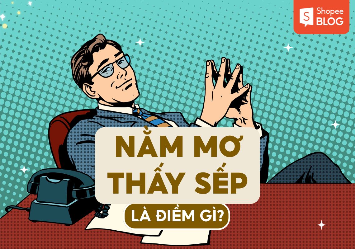 Mơ Thấy Sếp Điềm Gì? Giải Mã & Con Số May Mắn 2026 4 mơ thấy sếp điềm gì