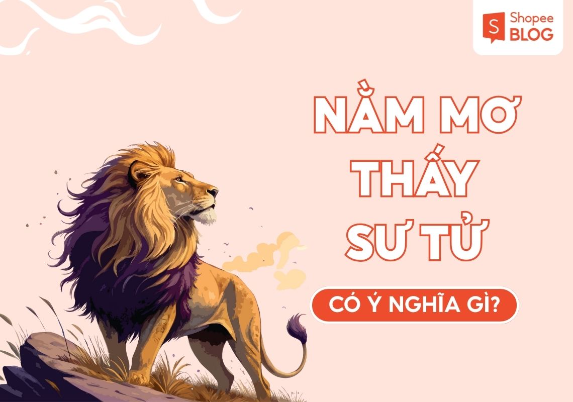 Mơ Thấy Sư Tử Giải Mã 35+ Điềm Báo & Con Số May Mắn 2026 1 mơ thấy sư tử