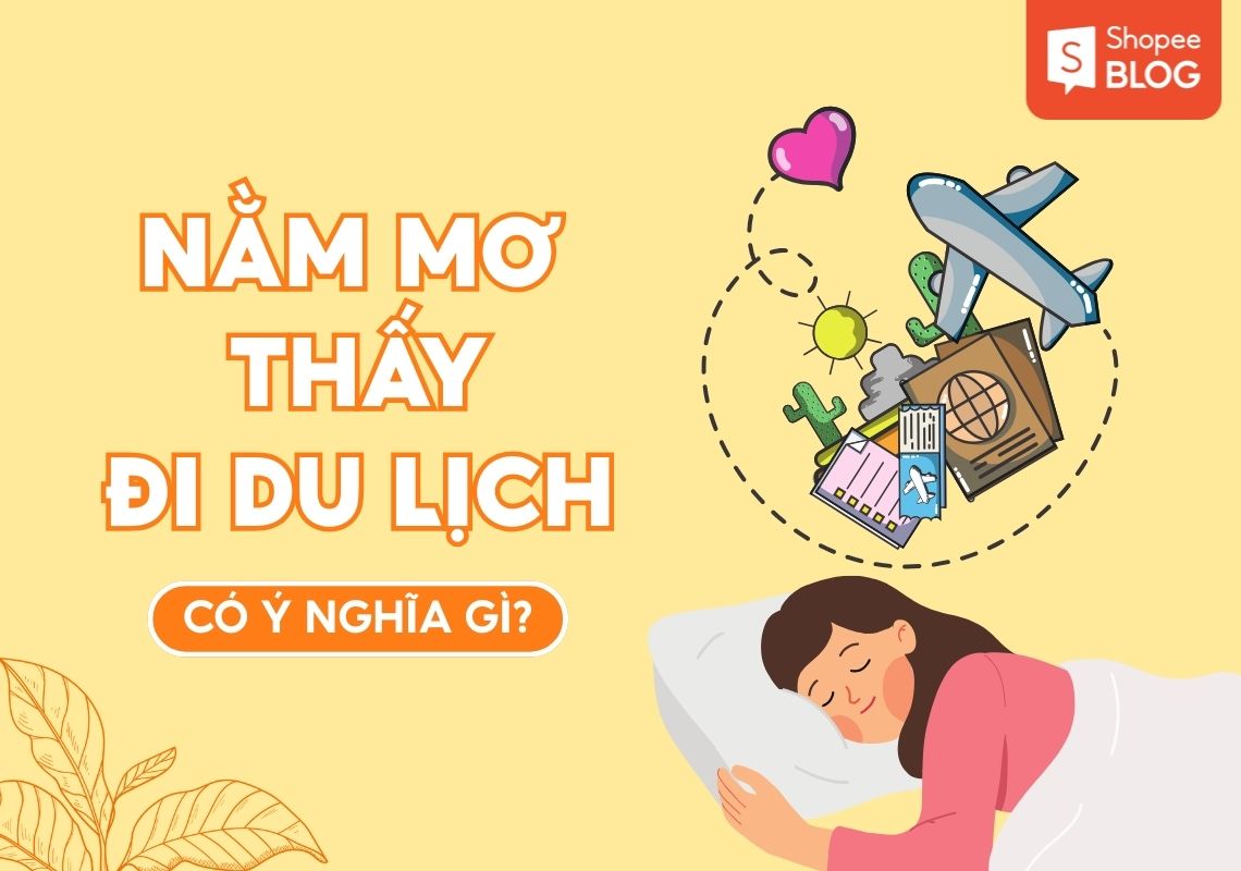 Mơ thấy đi du lịch Giải mã 25+ điềm báo và con số may mắn 2 nằm mơ thấy đi du lịch nước ngoài